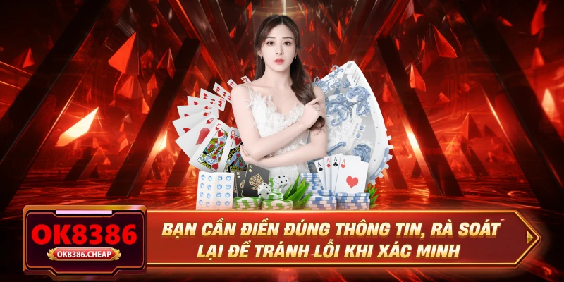Bạn cần điền đúng thông tin, rà soát lại để tránh lỗi khi xác minh