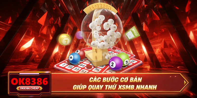 Các bước cơ bản giúp quay thử XSMB nhanh
