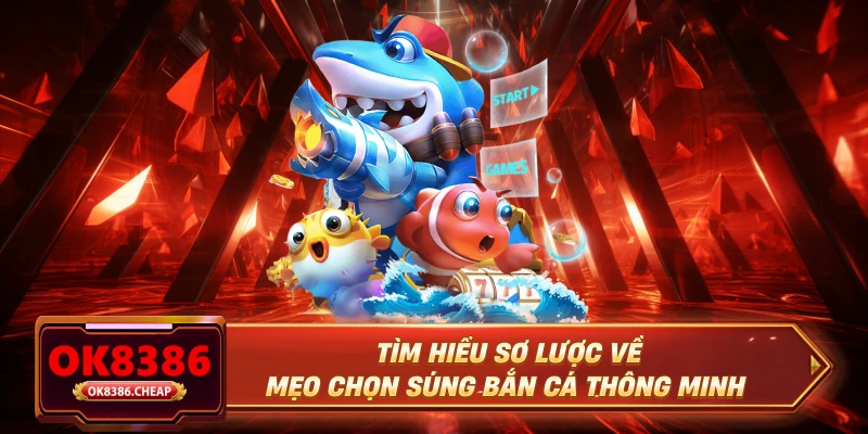 Tìm hiểu sơ lược về mẹo chọn súng bắn cá thông minh